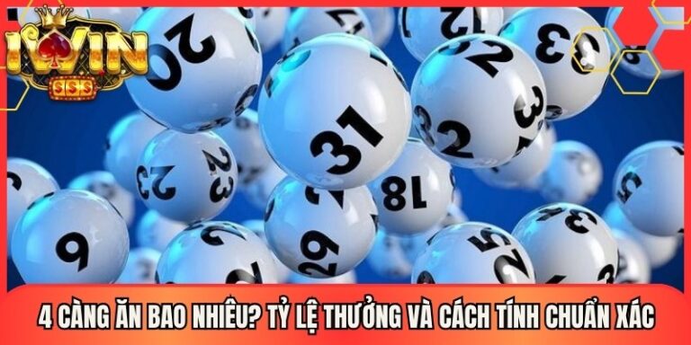 4 Càng Ăn Bao Nhiêu? Tỷ Lệ Thưởng Và Cách Tính Chuẩn Xác