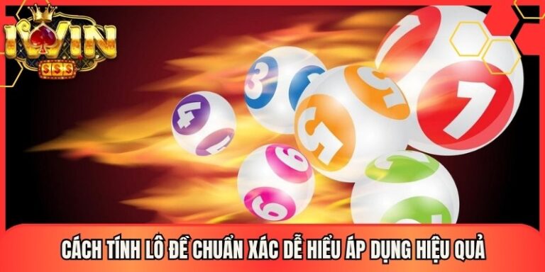 Cách Tính Lô Đề Chuẩn Xác Dễ Hiểu Áp Dụng Hiệu Quả
