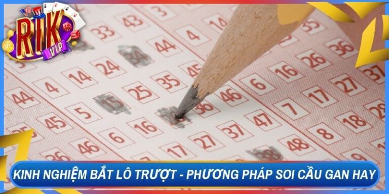 Kinh Nghiệm Bắt Lô Trượt - Phương Pháp Soi Cầu Gan Hay