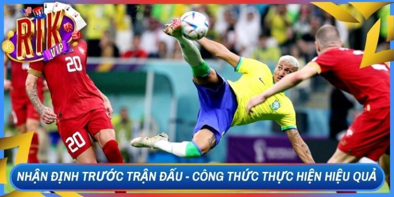 Nhận Định Trước Trận Đấu- Công Thức Thực Hiện Hiệu Quả