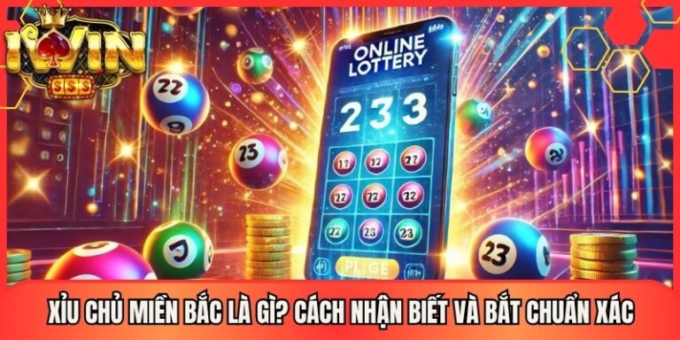 Xỉu Chủ Miền Bắc - Cách Nhận Biết Và Bắt Chuẩn Xác